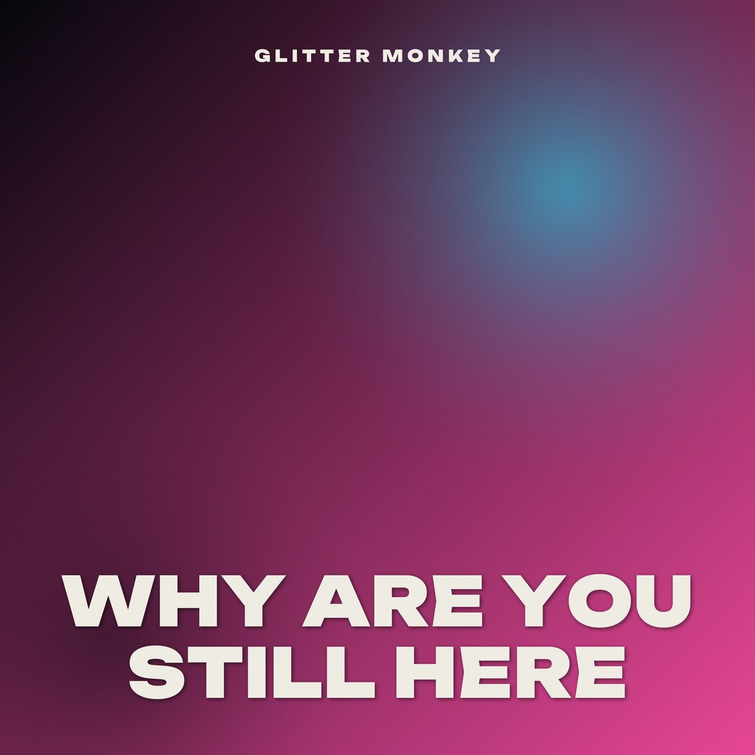 Why Are You Still Here